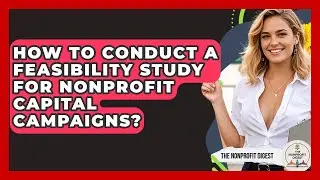 How To Conduct A Feasibility Study For Nonprofit Capital Campaigns? - The Nonprofit Digest