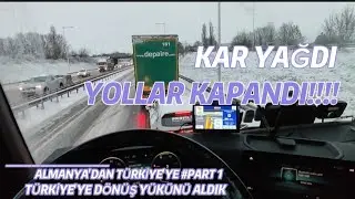 KAR YAĞDI YOLLAR KAPANDI YOLDA KALDIK!! l TÜRKİYE'YE DÖNÜŞ YÜKÜNÜ ALDIK