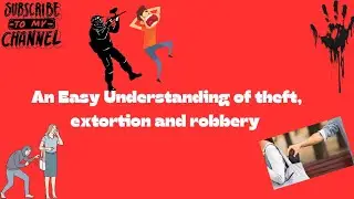 An Easy Understanding of Theft, Extortion, Robbery, Dacoity under IPC
