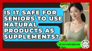 Is It Safe for Seniors to Use Natural Products as Supplements? - The Health Supplement Hub