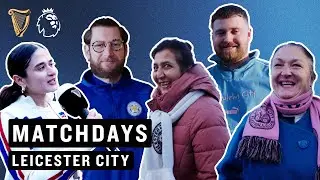 Why are Leicester City always smiling? Matchday with Leicester and Manchester City Fans