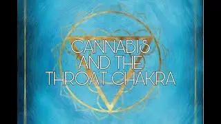 Cannabis and the Chakras Series || Part Five: The Throat Chakra