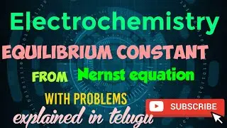 Electrochemistry: Equilibrium constant from Nernst equation / problems Explained in Telugu/English