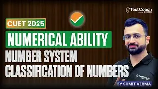 CUET 2025 | Numerical Ability | Number System - Classification of Numbers | by Sumit SIr
