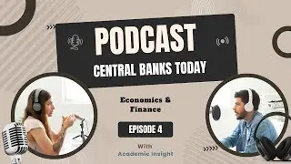 4. Economics Podcast: Central Banks Today &ndash; Their Critical Role in Modern Economies