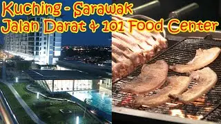 Kuching, Sarawak Malaysia - Jalan Darat & 101 Food Center