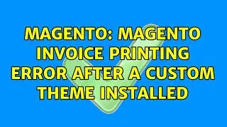 Magento: Magento invoice printing error after a custom theme installed