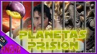 Los Planetas Prisi&oacute;n de Star Wars