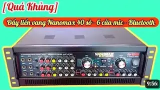  ĐẨY LIỀN VANG 40 SÒ NANOMAX  2 nguồn công suất cực khủng bluetooth 5.0 || #0379389125 