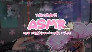 valorant asmr┊♡ˎˊ˗ new mystbloom 2.0 + mini bday vlog ˙ᵕ˙ (close whispers)