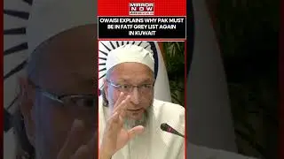 Asaduddin Owaisi Explains Why Pakistan Must Be in FATF Grey List Again in Kuwait #shorts