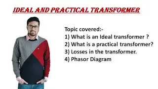 Ideal and Practical Transformer with Phasor Diagram and Losses in the Transformer