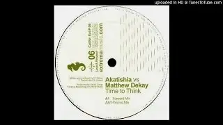 Akatishia Vs. Matthew Dekay - Time To Think (Forward Remix)