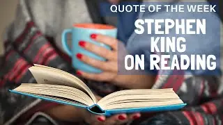 Stephen King on Reading - The Write Channel Creative Writing Quote of the week