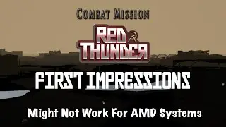 Combat Mission Red Thunder First Impressions Not Going Well