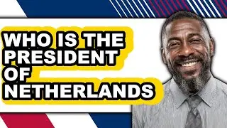 Who Is the President of Netherlands 2025 - Easy Guide