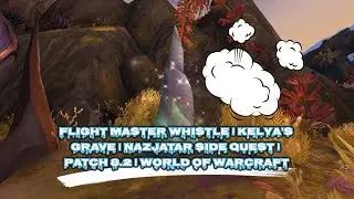 FLIGHT MASTER WHISTLE | KELYA'S GRAVE | NAZJATAR SIDE QUEST | PATCH 8.2 | WORLD OF WARCRAFT 🎮🎮🎮