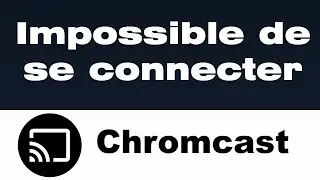 Chromecast impossible de se connecter au Wi Fi Erreur &ldquo;Appareil non fiable&rdquo; &ndash; Comment r&eacute;gler le prob