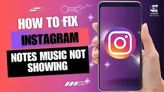 How to Fix Instagram Notes Music Not Showing