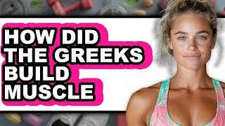 How Did the Greeks Build Muscle - Answered