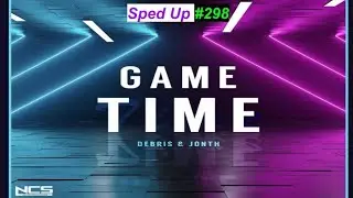 [SPED UP] #298 : Debris & Jonth - Game Time | Future House & Trap | [NCS Release | Remake]