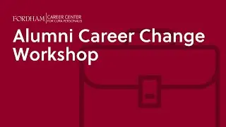 Alumni Career Change Workshop Recording | Fordham Career Center