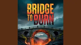 Bridge to Burn
