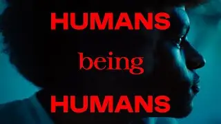 HUMANS being HUMANS [ENG]