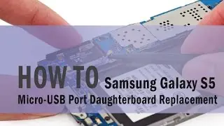 How to Samsung Galaxy S5 Micr USB Port Daughterboard Replacement