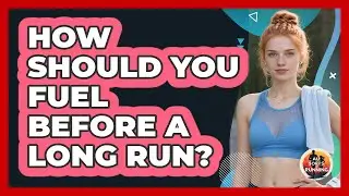 How Should You Fuel Before A Long Run?