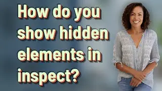 How do you show hidden elements in inspect?