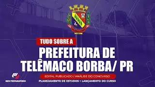 CONCURSO PREFEITURA DE TEL&Ecirc;MACO BORBA/PR + PLANEJAMENTO DE ESTUDOS (EDITAL PUBLICADO)