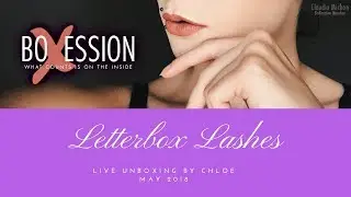 Letterbox Lashes Live Unboxing Brand New Launch Box May 2018 by Chloe for Boxession