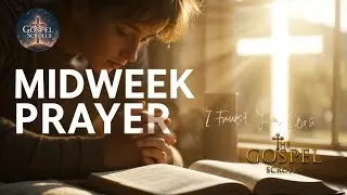 🙏 Midweek Prayer for Trust and Strength | Uplifting Hope in God&rsquo;s Timing | The Gospel Scrolls