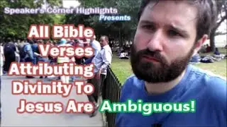 All Bible  Verses  Attributing  Divinity To  Jesus Are Ambiguous!