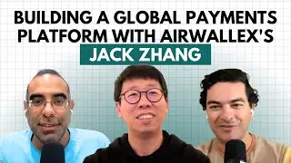 Создание глобальной платежной платформы с Джеком Чжаном из Airwallex.