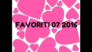 FAVORITI -  JULI 2016