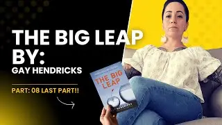 👉 The Big Leap by Gay Hendricks | Final Chapter & Spiritual Growth