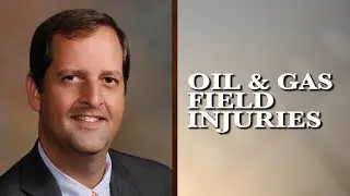 Oil & Gas Field Injuries | Daniel D. Horowitz, III