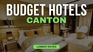 Best Budget Hotels in Canton | Top 10 Hotels in Canton