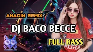 DJ BACO BECCE ! (Anadin Remix) BASS GACOR FULL BASS VIRAL TIKTOK 2025