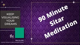 Keep Visualising Your Dreams Online Coach And They Will Come! 90 Minute Sitar Meditation-Listen Now