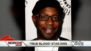 'True Blood' Star,  Nelsan Ellis Dies