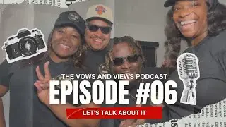 The Vows And Views Podcast - Episode 06