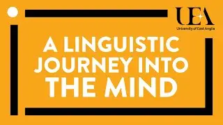 A linguistic journey into the mind (UEA inaugural lectures 2018)