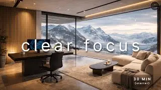 FLOW SESSION &bull; Clear Focus - 30 Min Focus Music for Coding & Study (4K)