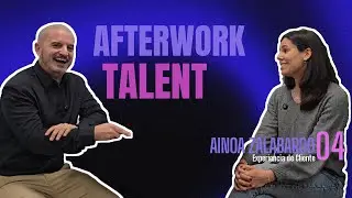 Afterwork Talent T3 Ep 4 Ainoa Zalabardo #rrhh #podcast #experienciacliente
