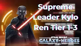 Supreme Leader Kylo Ren Event Guide! Tier 1-3! Star Wars: Galaxy of Heroes