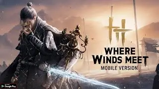 Where Winds Meet Mobile наконец-то здесь! | Игра с графикой AAA в открытом мире для Android и iOS...