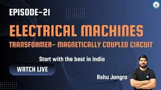 Electrical Machines (Episode-21 Transformer as a Magnetically Coupled Circuit)